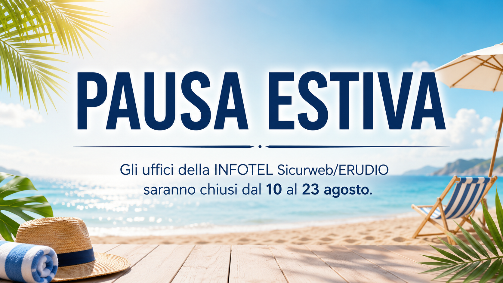 PAUSA ESTIVA - Gli uffici della INFOTEL Sicurweb/ERUDIO saranno chiusi dal 10 al 23 agosto